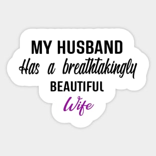 My husband has a breathtakingly beautiful wife. Sticker